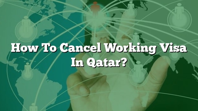 how-to-cancel-working-visa-in-qatar