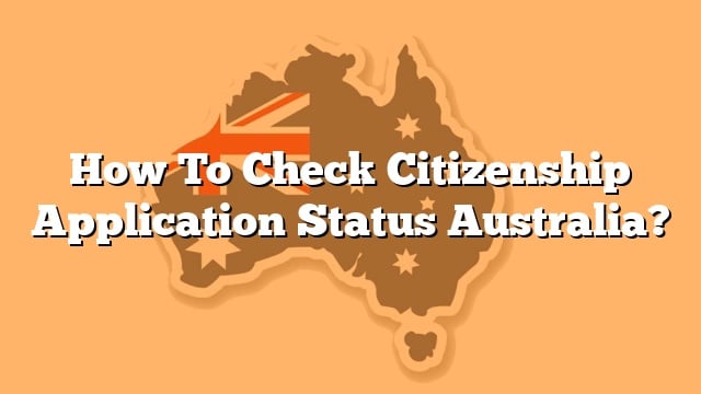 how-to-check-citizenship-application-status-australia