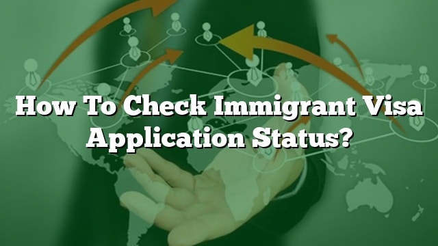 How To Check Immigrant Visa Application Status?