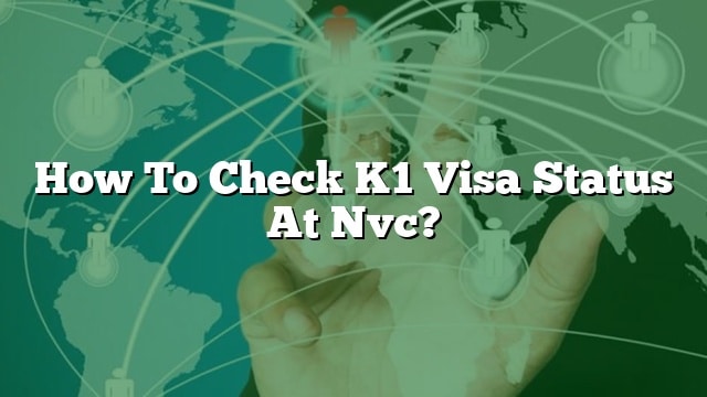 How To Check K1 Visa Status At Nvc?