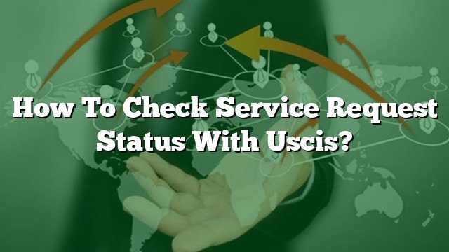 how-to-check-service-request-status-with-uscis