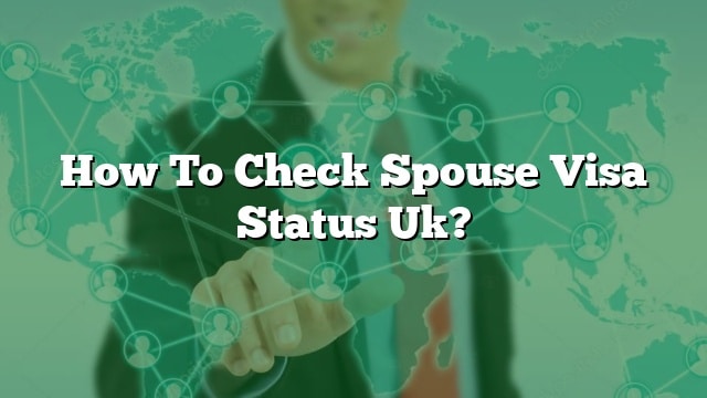 how-to-check-spouse-visa-status-uk