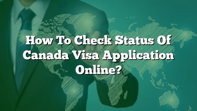 how-to-check-status-of-canada-visa-application-online