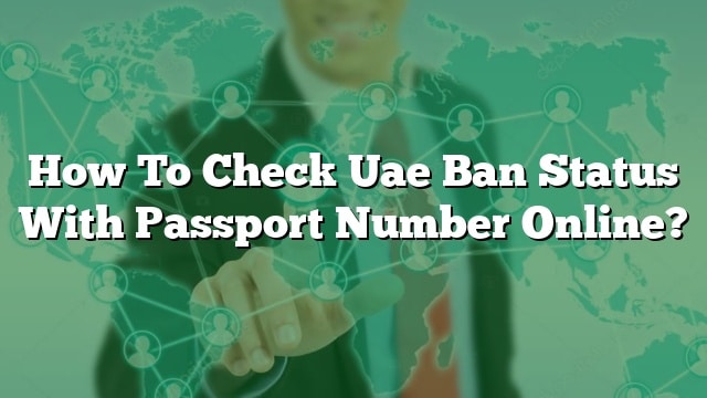 how-to-check-uae-ban-status-with-passport-number-online