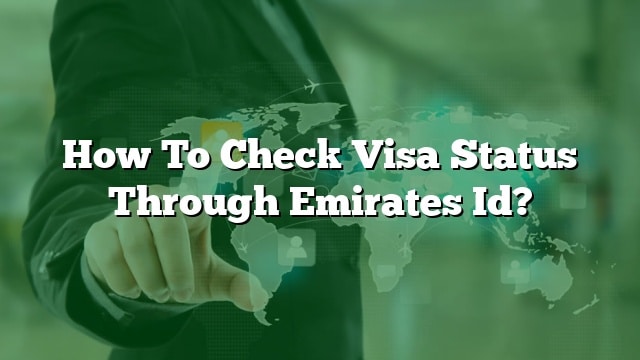 How To Check Visa Status Through Emirates Id?