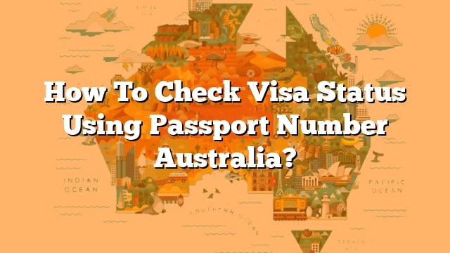 how-to-check-visa-status-using-passport-number-australia