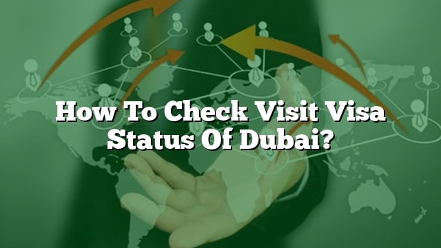 How To Check Visit Visa Status Of Dubai?