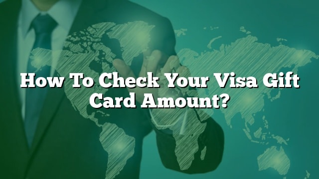 how-to-check-your-visa-gift-card-amount