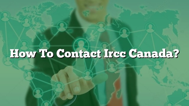 How To Contact Ircc Canada?