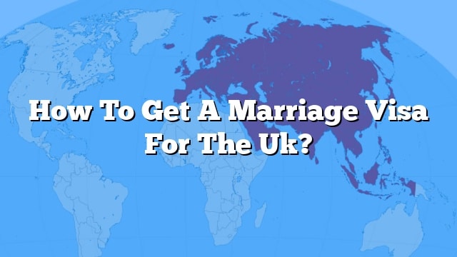 how-to-get-a-marriage-visa-for-the-uk