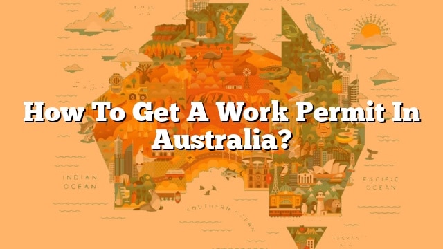 how-to-get-a-work-permit-in-australia