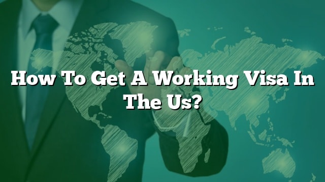 how-to-get-a-working-visa-in-the-us