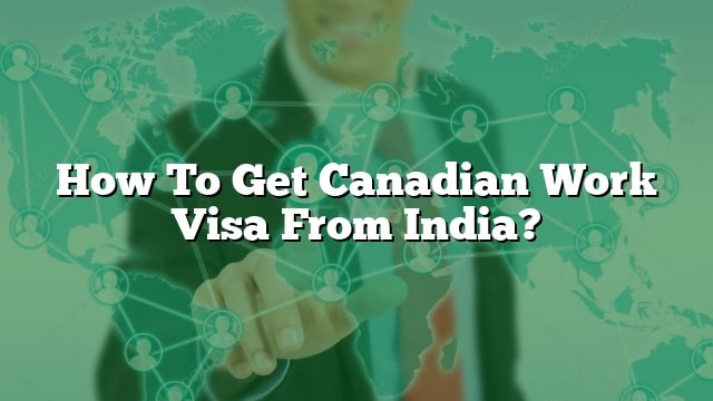 how-to-get-canadian-work-visa-from-india