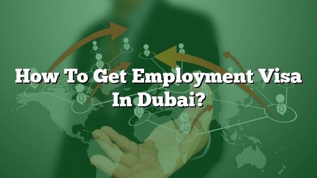 how-to-get-employment-visa-in-dubai