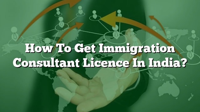 how-to-get-immigration-consultant-licence-in-india