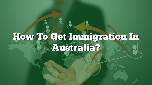 how-to-get-immigration-in-australia