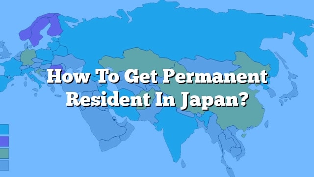 How To Get Permanent Resident In Japan 