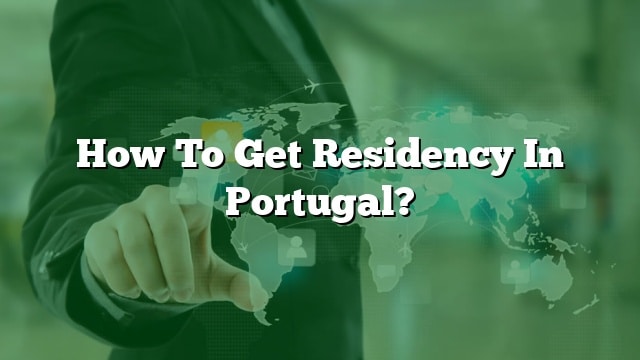 how-to-get-residency-in-portugal