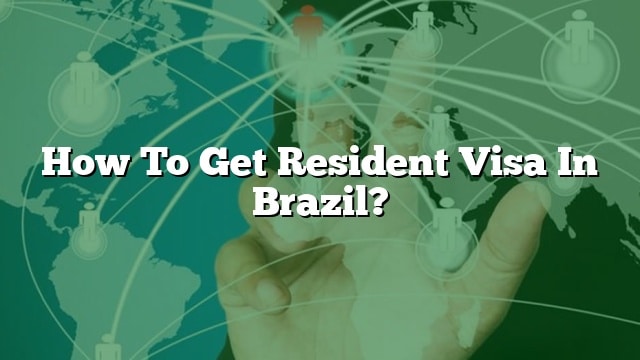 how-to-get-resident-visa-in-brazil