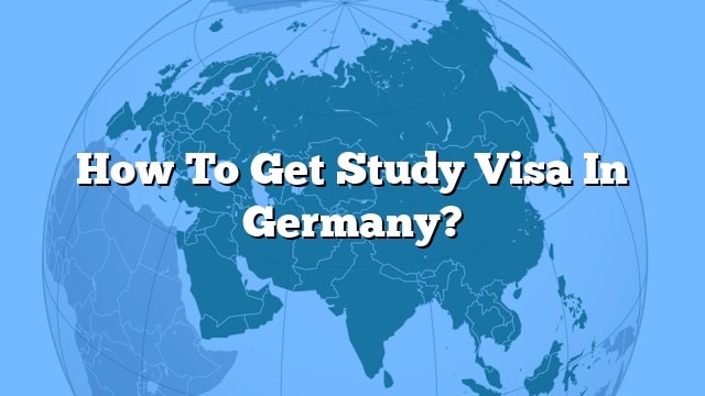 how-to-get-study-visa-in-germany