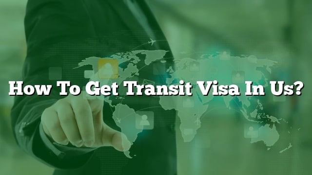 how-to-get-transit-visa-in-us