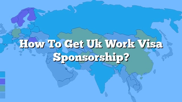 how-to-get-uk-work-visa-sponsorship