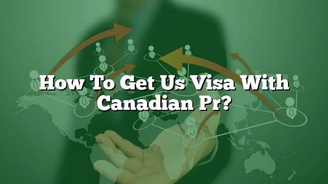 us visit visa for canadian pr