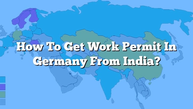 how-to-get-work-permit-in-germany-from-india