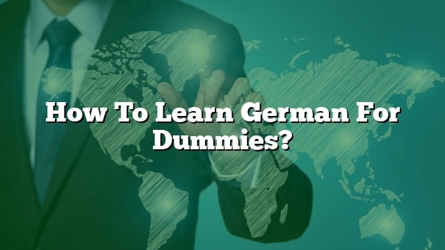 How To Learn German For Dummies