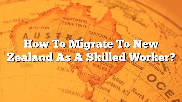 how-to-migrate-to-new-zealand-as-a-skilled-worker