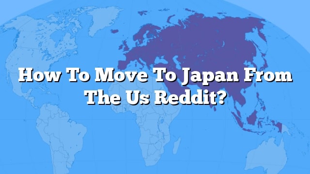 How To Move To Japan From The Us Reddit