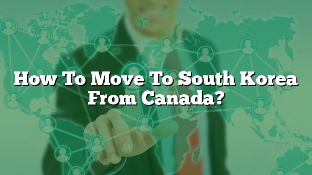 how-to-move-to-south-korea-from-canada