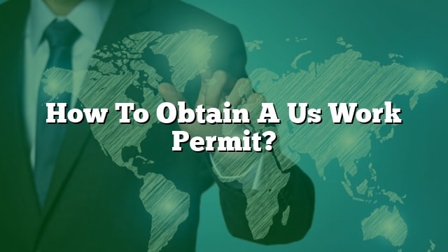 how-to-obtain-a-us-work-permit