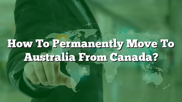 How To Move To Australia From Canada