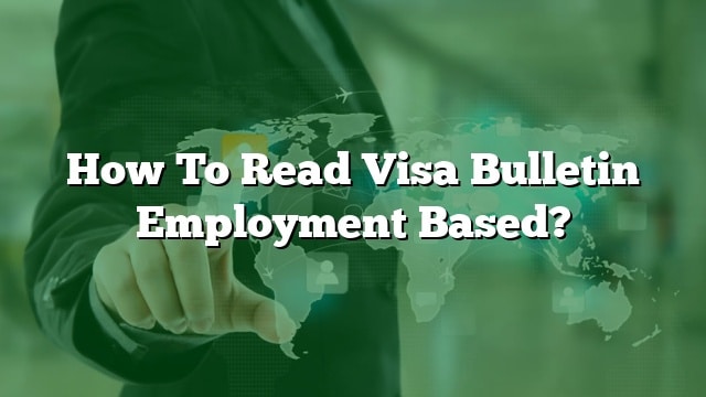 How To Read Visa Bulletin Employment Based?