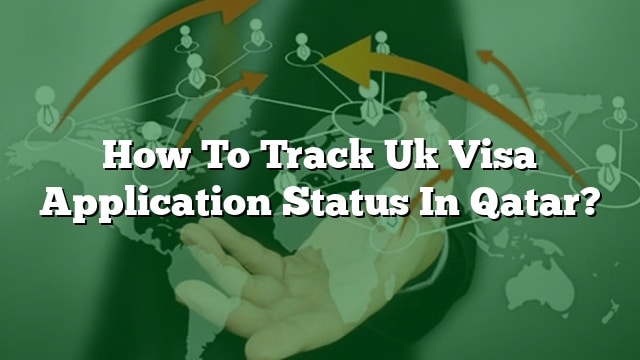 how-to-track-uk-visa-application-status-in-qatar