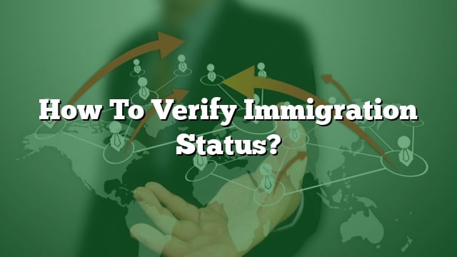 How To Verify Immigration Status?