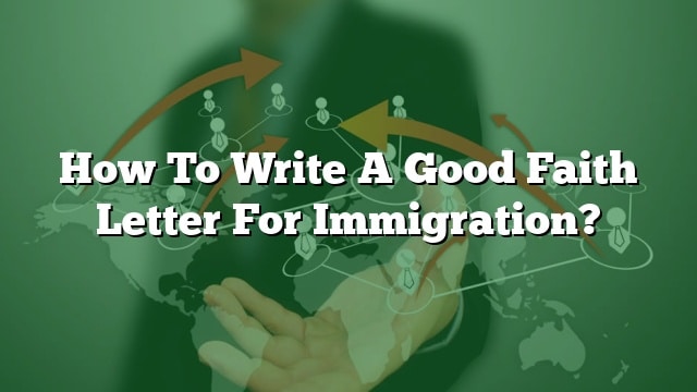 How To Write A Good Faith Letter For Immigration 5984