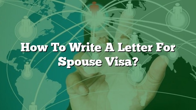 How To Write A Letter For Spouse Visa 9604