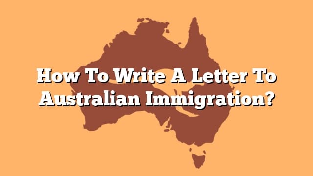 how-to-write-a-letter-to-australian-immigration