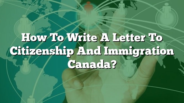 How To Write A Letter To Citizenship And Immigration Canada?