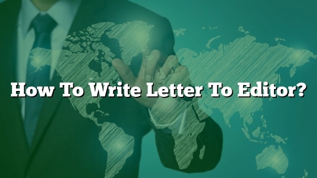 How To Write Letter To Editor 