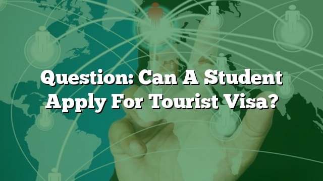 question-can-a-student-apply-for-tourist-visa