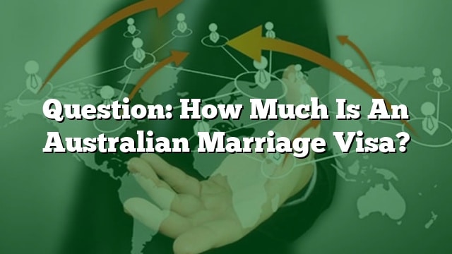 question-how-much-is-an-australian-marriage-visa