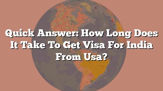 quick-answer-how-long-does-it-take-to-get-visa-for-india-from-usa