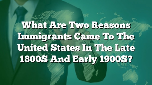 what-are-two-reasons-immigrants-came-to-the-united-states-in-the-late