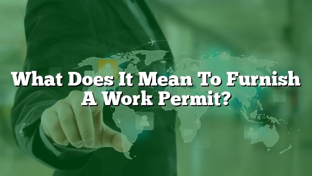 what-does-it-mean-to-furnish-a-work-permit