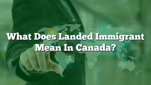 what-does-landed-immigrant-mean-in-canada