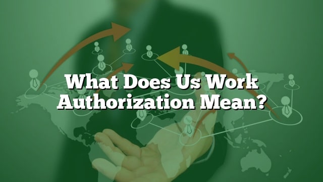 what-does-us-work-authorization-mean