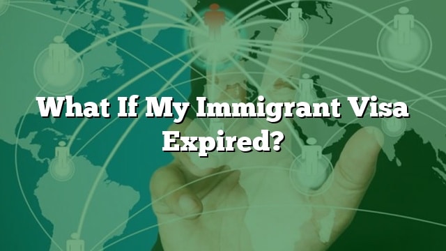 What If My Immigrant Visa Expired?